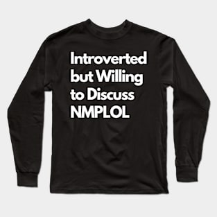 Introverted but Willing to Discuss NMPLOL Long Sleeve T-Shirt